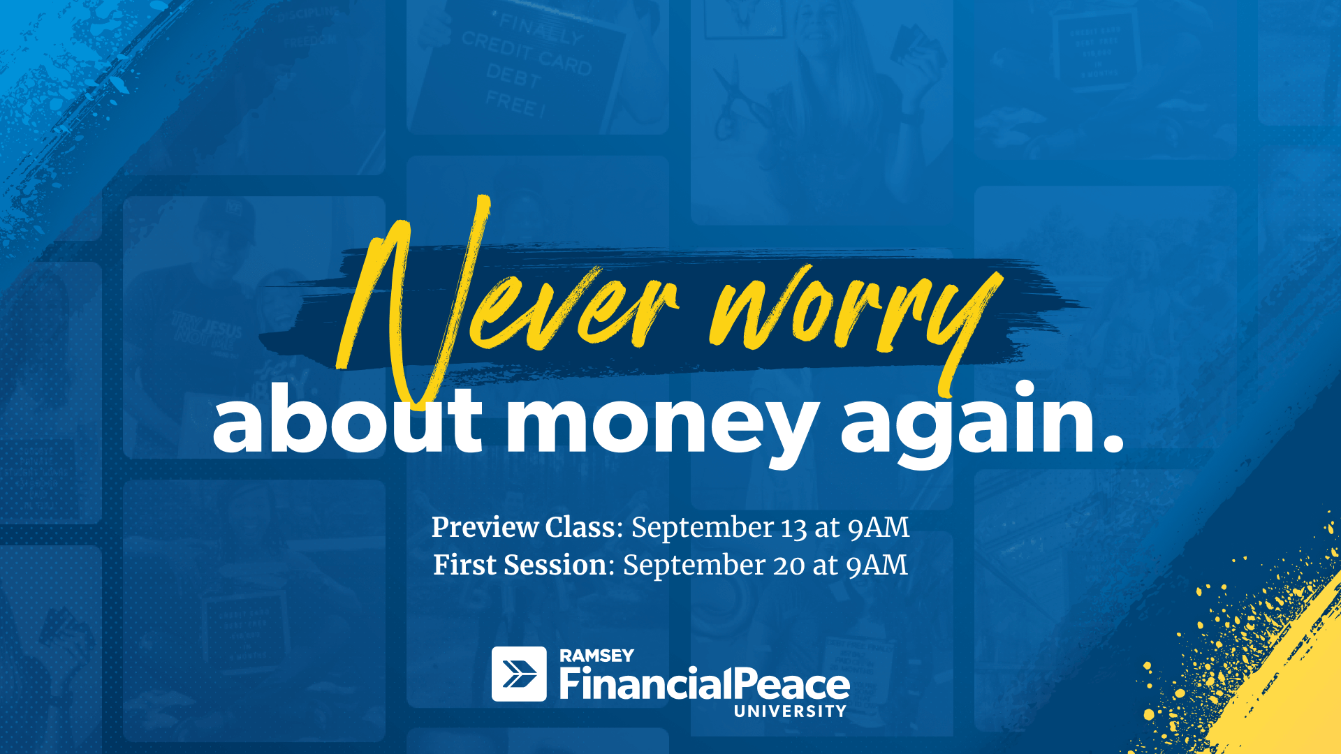 Blue and yellow graphic reads: “Never worry about money again. Preview Class: September 13 at 9AM. First Session: September 20 at 9AM. Ramsey Financial Peace University.”.