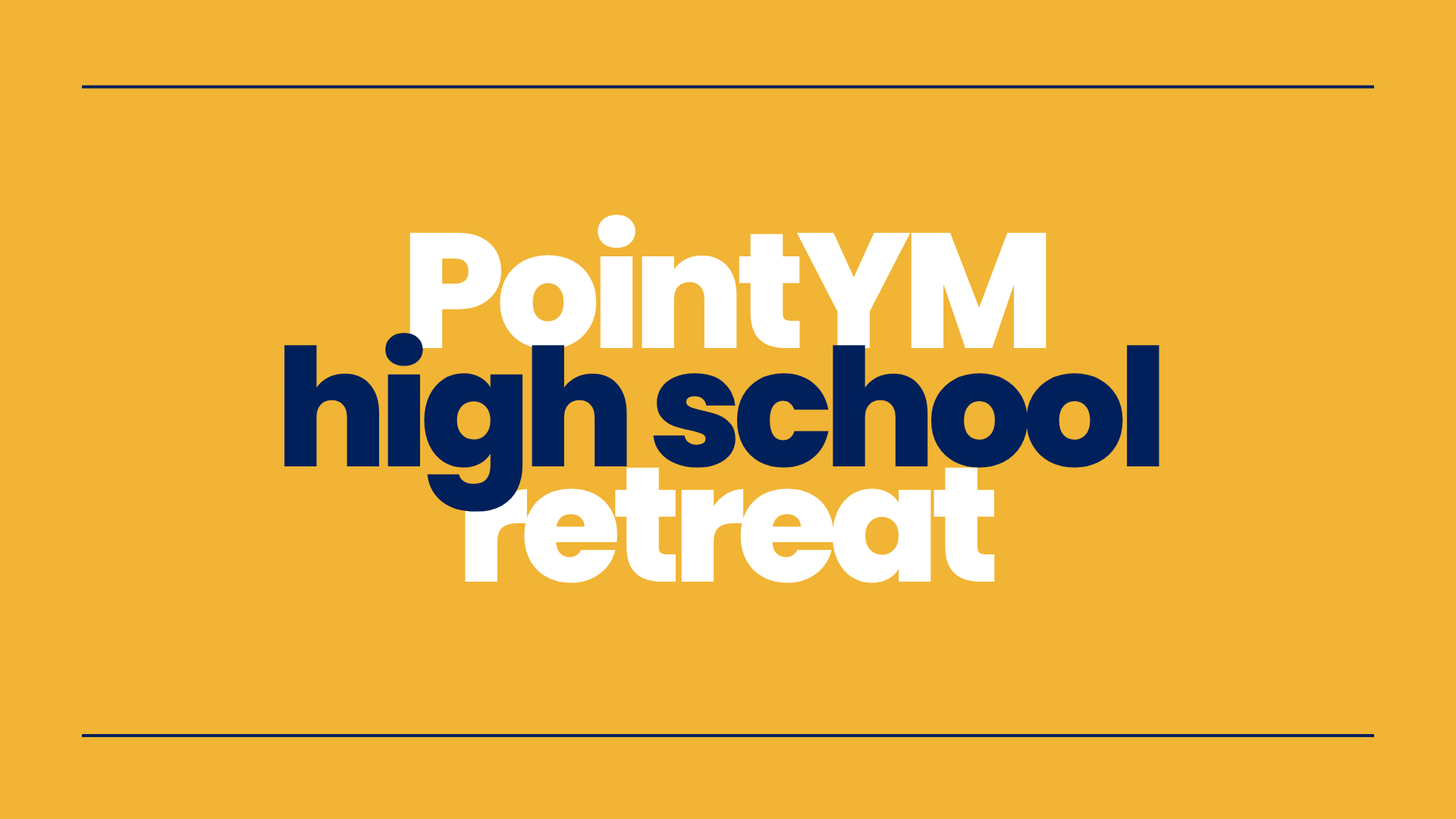 Text reads “PointYM high school retreat” in bold white and navy blue letters on a mustard yellow background with thin black horizontal lines at the top and bottom.