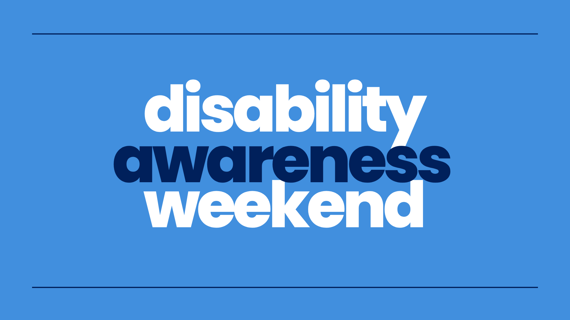 Text on a blue background reads “disability awareness weekend,” with “awareness” in dark blue and the other words in white. Thin black lines frame the top and bottom edges.